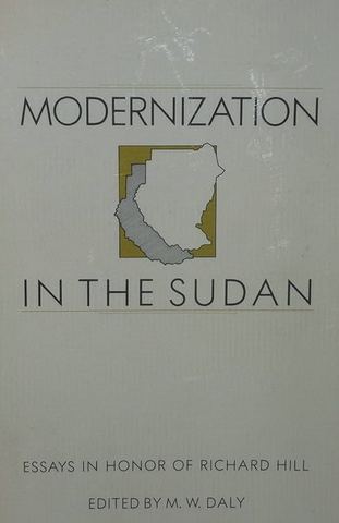 Modernization in the Sudan Essays in Honor of Richard Hill Edited by M.W Daly