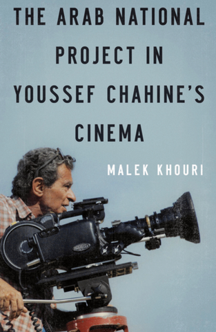 The Arab National Project in Youssef Chahine's Cinema by Malek Khouri
