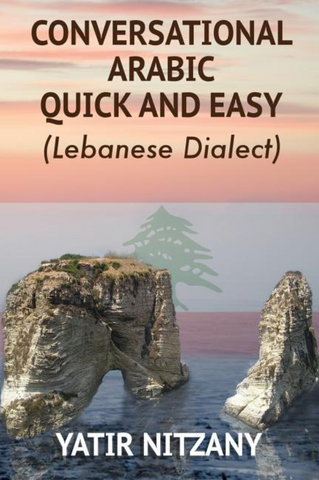 Conversational Arabic Quick and Easy: Lebanese Dialect by Yatir Nitzany
