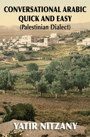 Conversational Arabic Quick and Easy: Palestinian Dialect by Yatir Nitzany
