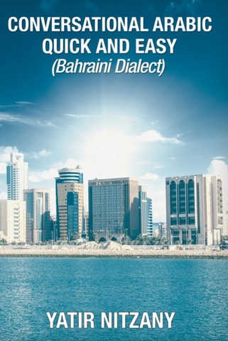 Conversational Arabic Quick and Easy: Bahraini Dialect by Yatir Nitzany
