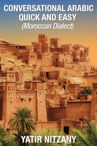 Conversational Arabic Quick and Easy: Moroccan Dialect by Yatir Nitzany