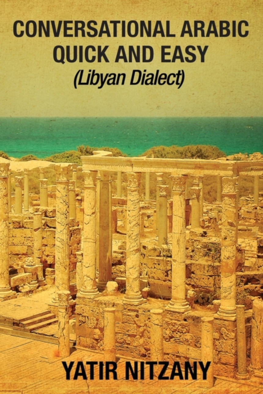 Libya Language Spoken Conversational Arabic Quick and Easy: Libyan Dialect by Yatir Nitzany ...