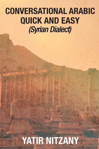 Conversational Arabic Quick and Easy: Syrian Dialect by Yatir Nitzany