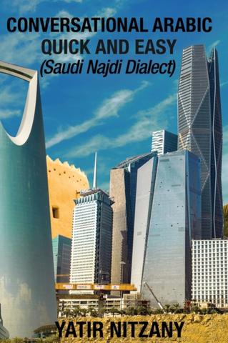 Conversational Arabic Quick and Easy: Saudi Najdi Dialect by Yatir Nitzany