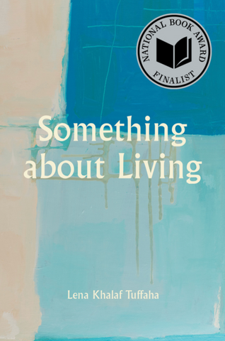Something about Living: National Book Award Winner by Lena Khalaf Tuffaha
