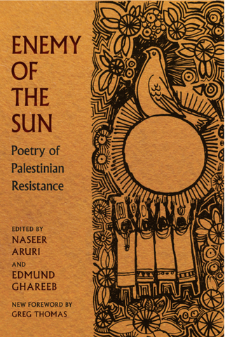 PREORDER (7/15/25) Enemy of the Sun: Poetry of Palestinian Resistance by Naseer H. Aruri, Edmund Ghareeb and Greg Thomas