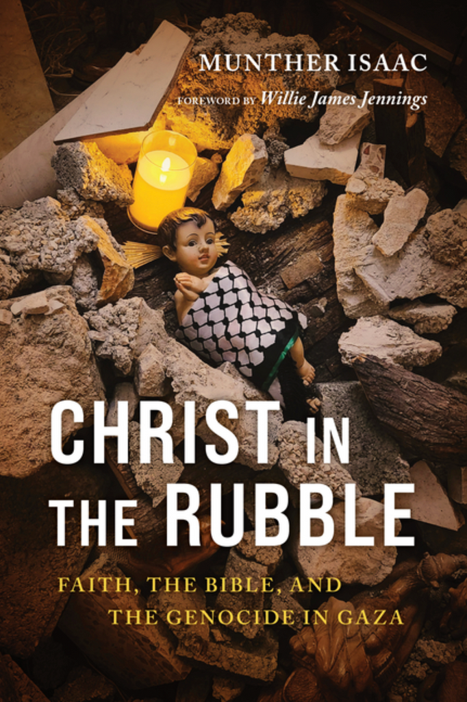 Christ in the Rubble: Faith, the Bible, and the Genocide in Gaza by Munther Isaac