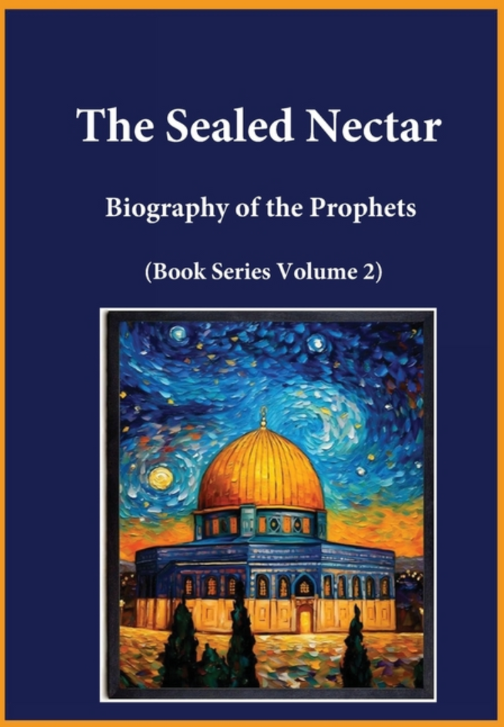 The Sealed Nectar: Biography of the Prophets (Book Series Volume 2)