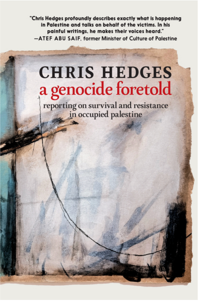 A Genocide Foretold: Reporting on Survival and Resistance in Occupied Palestine by Chris Hedges