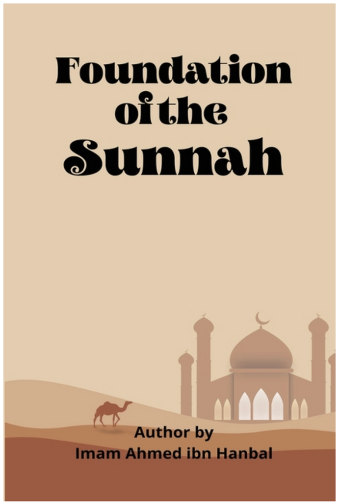 Foundation of the Sunnah by Imam Ahmed Ibn Hanbal