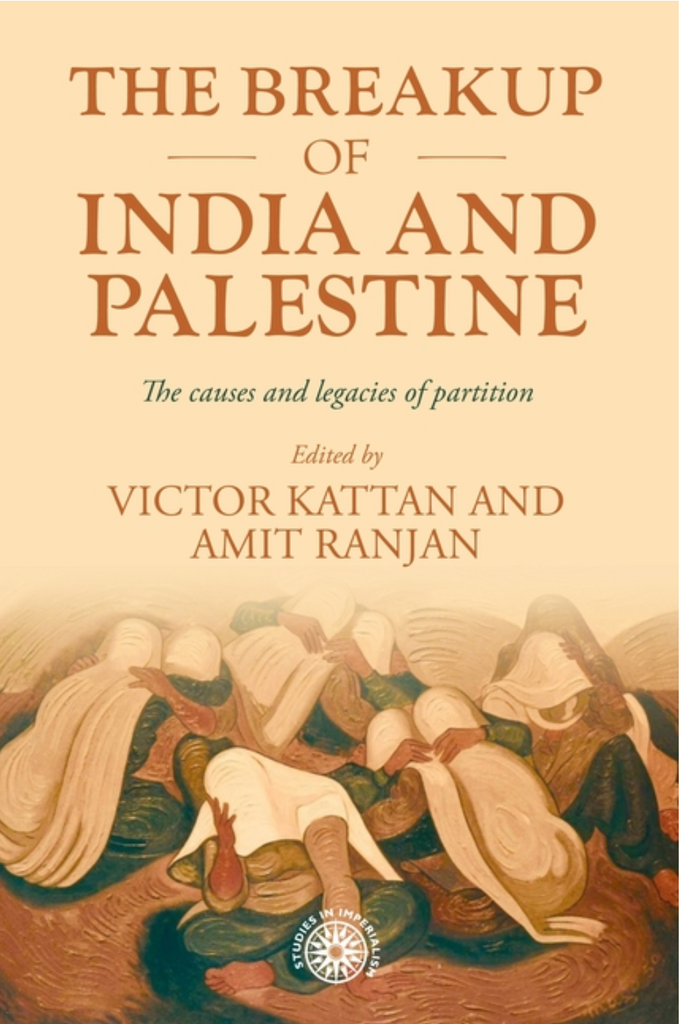 The Breakup of India and Palestine: The Causes and Legacies of Partition edited by Victor Kattan and Amit Ranjan