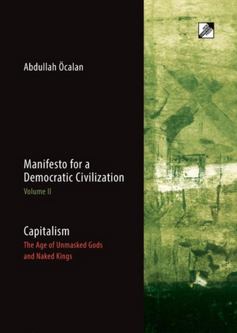 Capitalism: The Age of Unmasked Gods and Naked Kings (Manifesto for a Democratic Civilization #2) by Abdullah Öcalan