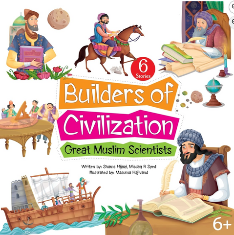 Builders of Civilization: Great Muslim Scientists by Shams Hijazi and Misdaq R Syed