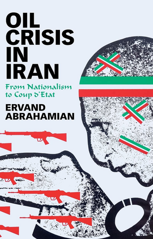 Oil Crisis in Iran: From Nationalism to Coup d'Etat by Ervand Abrahamian