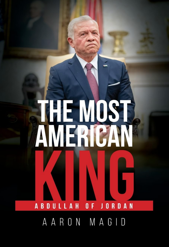 The Most American King: Abdullah of Jordan by Aaron Magid