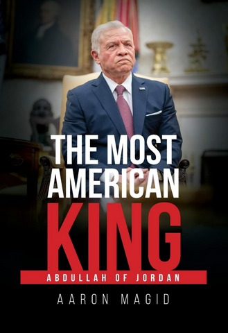The Most American King: Abdullah of Jordan by Aaron Magid