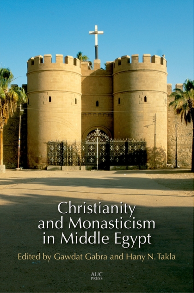 Christianity and Monasticism in Middle Egypt: Minya and Asyut edited by Hany N. Takla and Gawdat Gabra
