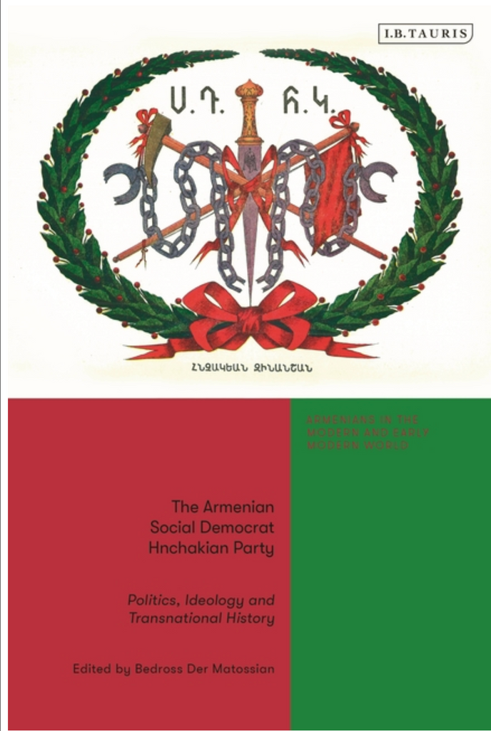 The Armenian Social Democrat Hnchakian Party: Politics, Ideology and Transnational History by Bedross Der Matossian
