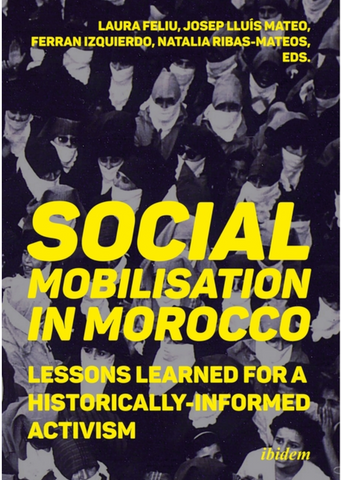Social Mobilization in Morocco: Lessons Learned for a Historically Informed Activism edited by Natalia Ribas-Mateos et al