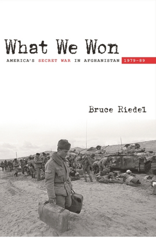 What We Won: America's Secret War in Afghanistan, 1979-89 by Bruce Reidel