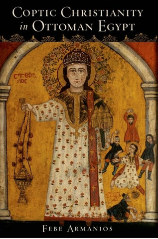 Coptic Christianity in Ottoman Egypt by Febe Armanios