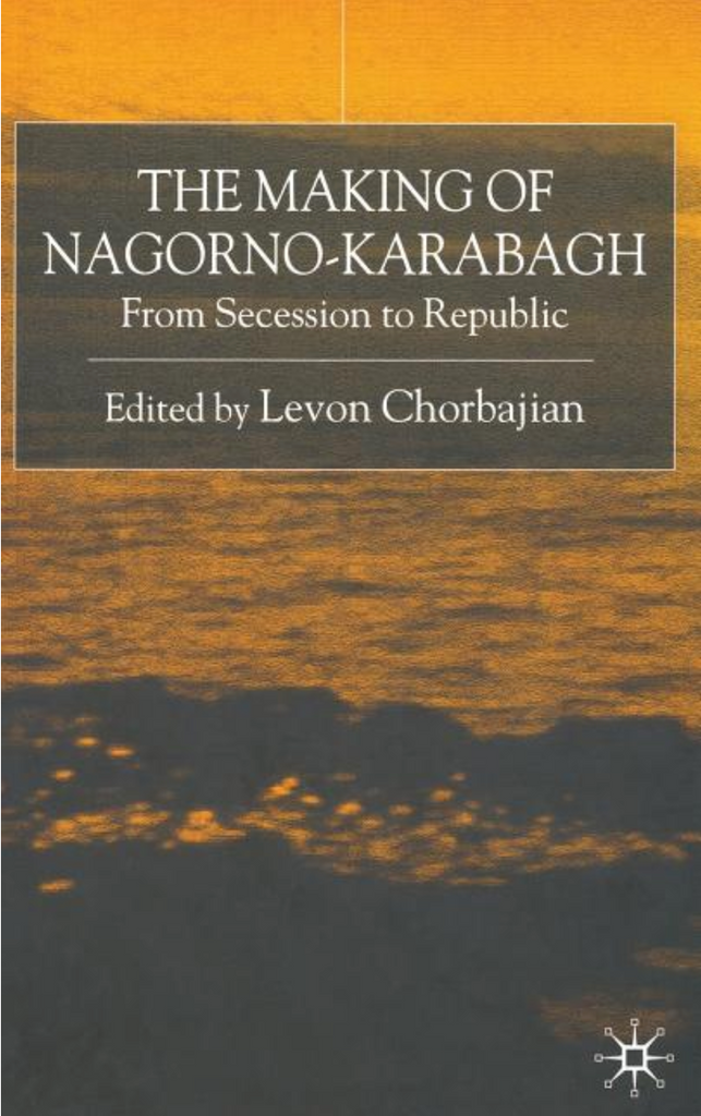 The Making of Nagorno-Karabagh: From Secession to Republic edited by Levon Chorbajian