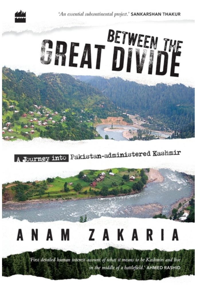 Between the Great Divide: A Journey into Pakistan-administered Kashmir by Anam Zakaria