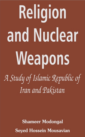 Religion and Nuclear Weapons: A Study of Islamic Republic of Iran and Pakistan