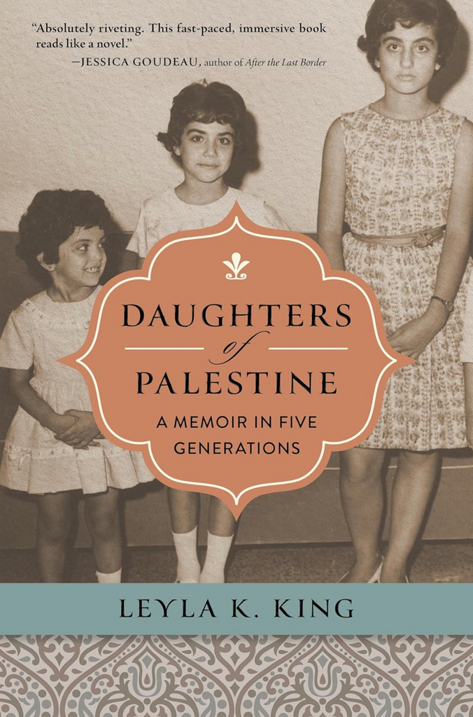 Daughters of Palestine: A Memoir in Five Generations by Leyla K. King
