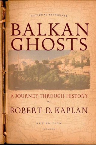 Balkan Ghosts by Robert D. Kaplan