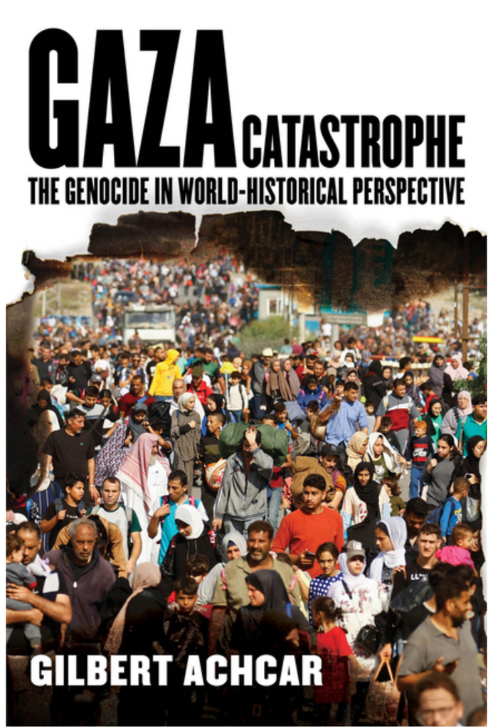 Gaza Catastrophe: The Genocide in World-Historical Perspective by Gilbert Achar