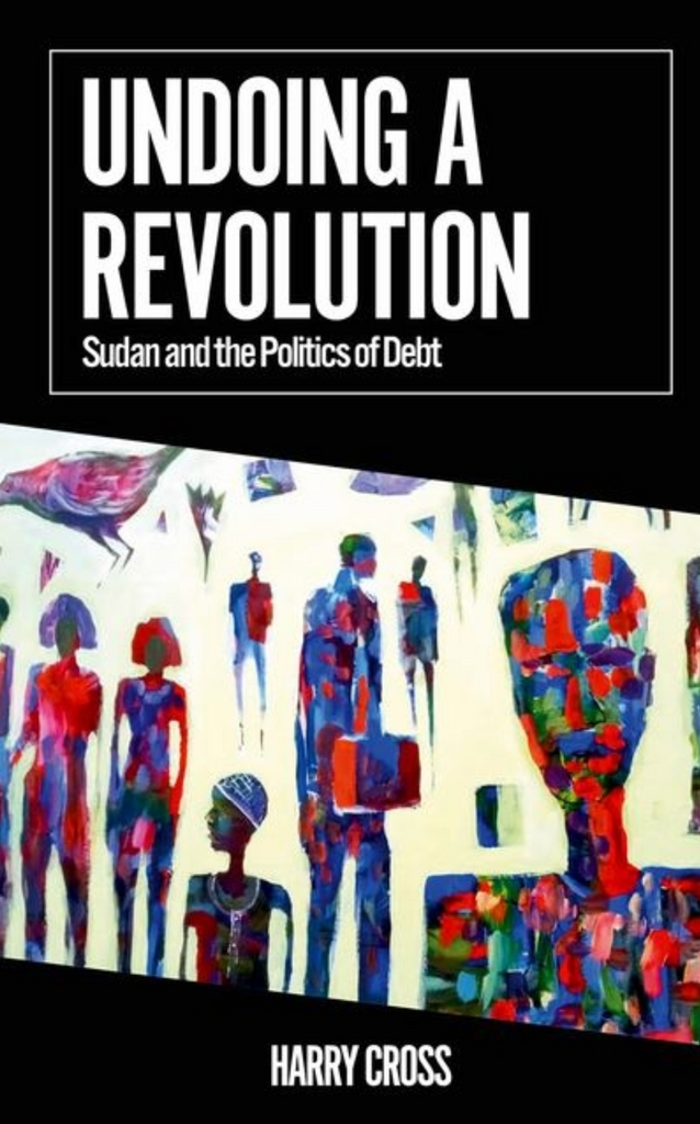 Undoing a Revolution: Sudan and the Politics of Debt by Harry Cross