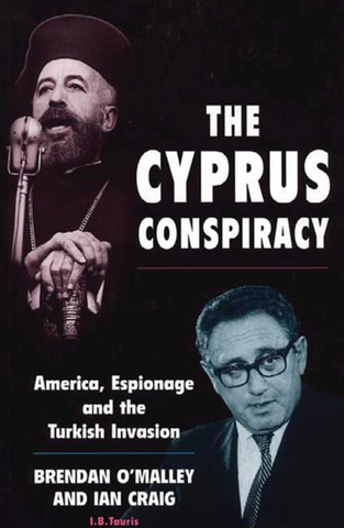 The Cyprus Conspiracy: America, Espionage and the Turkish Invasion by Brendan O'Malley by Ian Craig