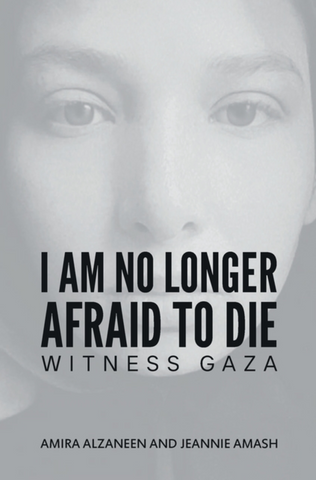 I Am No Longer Afraid to Die by Amira Alzaneen and Jeannie Amash