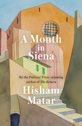A Month in Siena by Hisham Matar