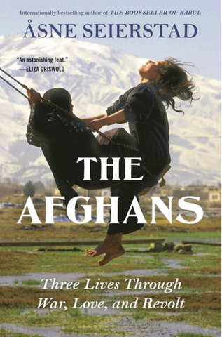 The Afghans: Three Lives Through War, Love, and Revolt by Åsne Seierstad