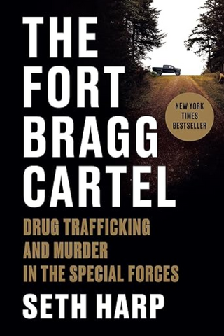 The Fort Bragg Cartel: Drug Trafficking and Murder in the Special Forces by Seth Harp
