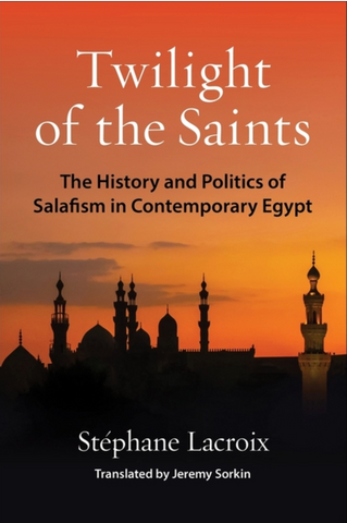 Twilight of the Saints: The History and Politics of Salafism in Contemporary Egypt