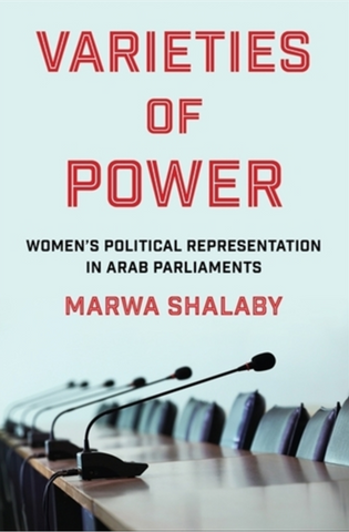 Varieties of Power: Women's Political Representation in Arab Parliaments by Marwa Shalaby
