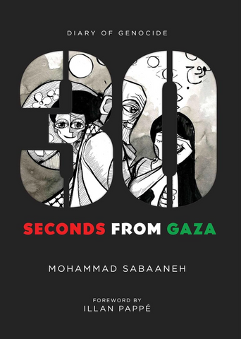 30 Seconds from Gaza: Diary of Genocide by Mohammad Sabaaneh