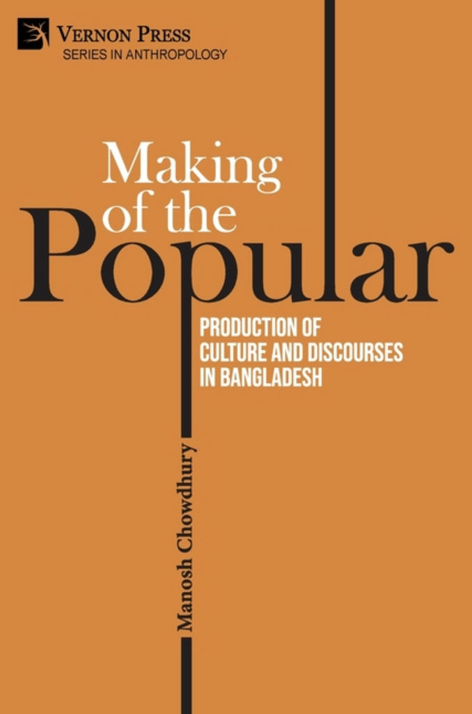 Making of the Popular: Production of Culture and Discourses in Bangladesh by Manosh Chowdhury
