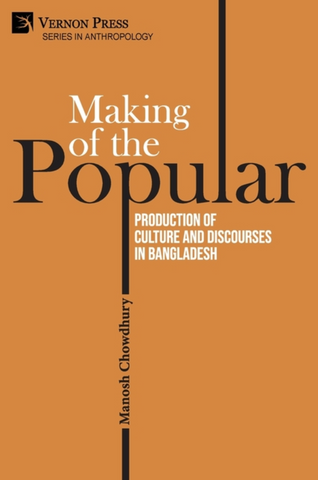 Making of the Popular: Production of Culture and Discourses in Bangladesh by Manosh Chowdhury
