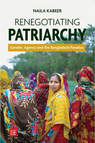 Renegotiating Patriarchy: Gender, Agency and the Bangladesh Paradox by Naila Kabeer