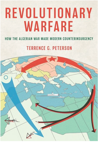 Revolutionary Warfare: How the Algerian War Made Modern Counterinsurgency
