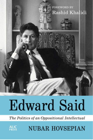 Edward Said: The Politics of an Oppositional Intellectual by Nubar Hovsepian