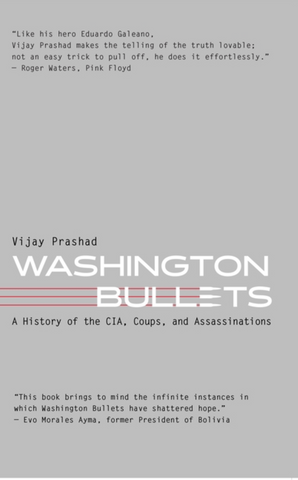 Washington Bullets: A History of the Cia, Coups, and Assassinations by Vijay Prashad