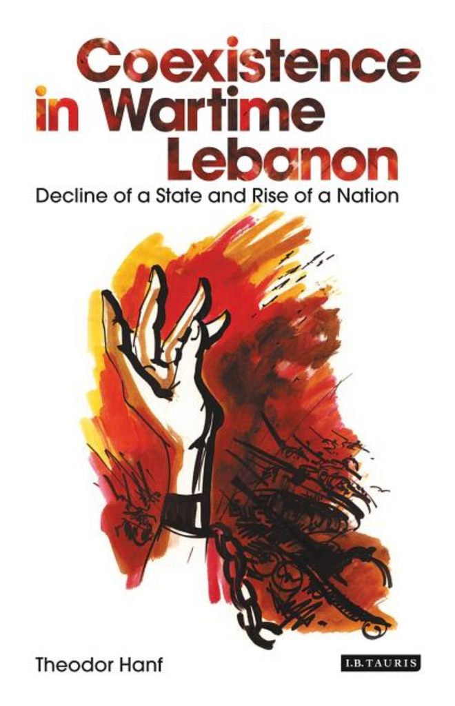 Coexistence in Wartime Lebanon: Decline of a State and Rise of a Nation by Theodor Hanf