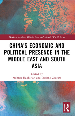 China's Economic and Political Presence in the Middle East and South Asia by Mehran Haghirian and Luciano Zaccara