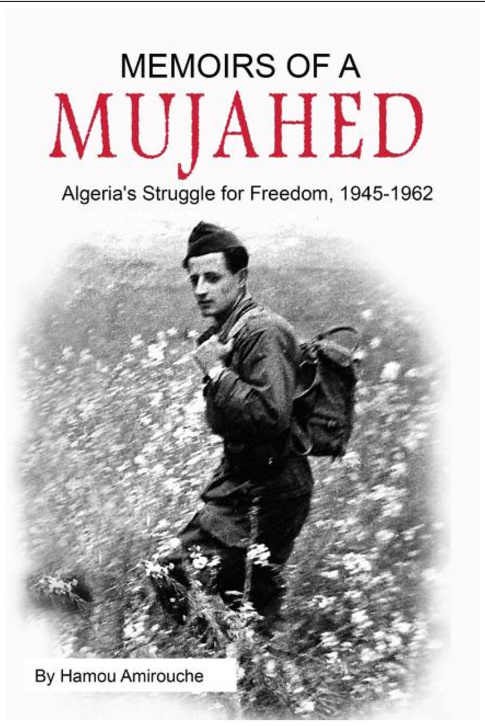 Memoirs of a Mujahed: Algeria's Struggle for Freedom, 1945-1962 by Hamou Amirouche